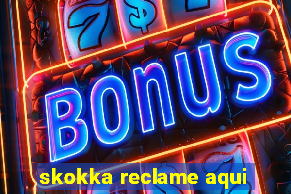 skokka reclame aqui